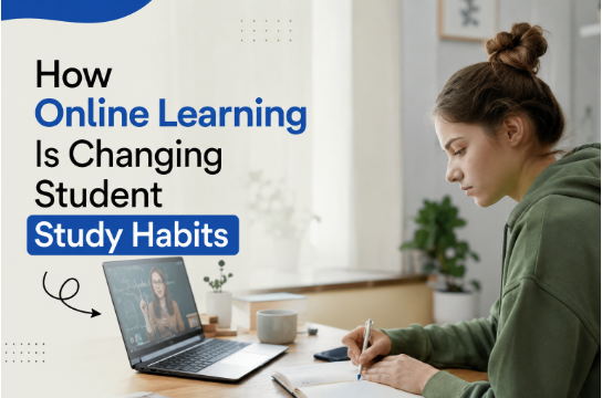 How Online Learning Is Changing Student Study Habits Online Learning